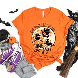 gas prices, come we fly shirt, halloween shirt, sanderson sisters, hocus shirt, halloween funny tee, fall clothing, come