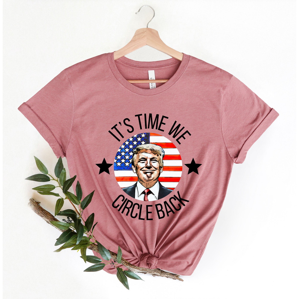 It’s Time To Circle Back Trump Shirt, Trump Shirt, Donald Trump T-shirt For Men, Funny Trump Shirt, Republican Gift Shirt, Anti-Biden Tee - 2.jpg