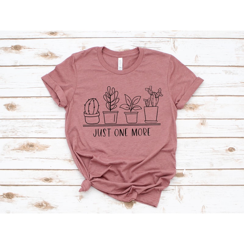 Just One More Plant Shirt, Plant Lady T-Shirt, Plant Lover Gift, Gardening Shirt, Plant Mom Shirt, Gardening Shirt, Plant Mom Shirt, - 2.jpg
