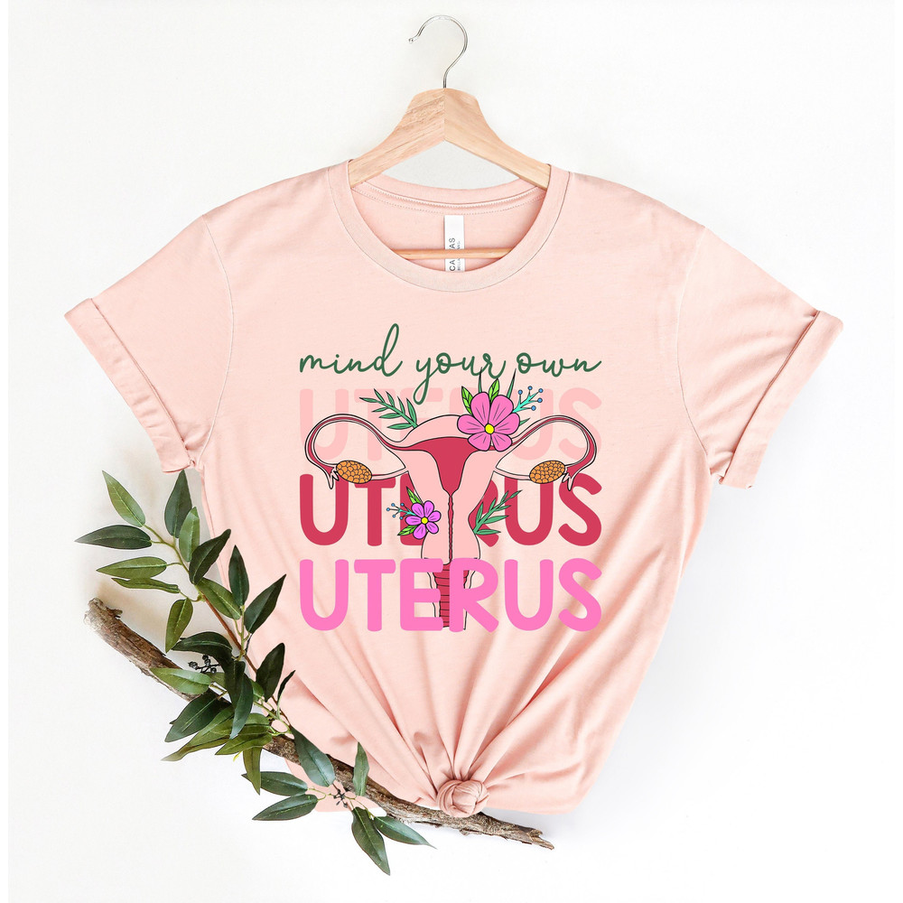 Mind Your Own Uterus Shirt, Pro-Choice Tshirt, Reproductive Rights Tee, Women's Rights Top, Abortion Ban T-Shirt, My Body My Choice Gift - 2.jpg