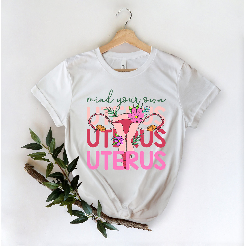 Mind Your Own Uterus Shirt, Pro-Choice Tshirt, Reproductive Rights Tee, Women's Rights Top, Abortion Ban T-Shirt, My Body My Choice Gift - 3.jpg