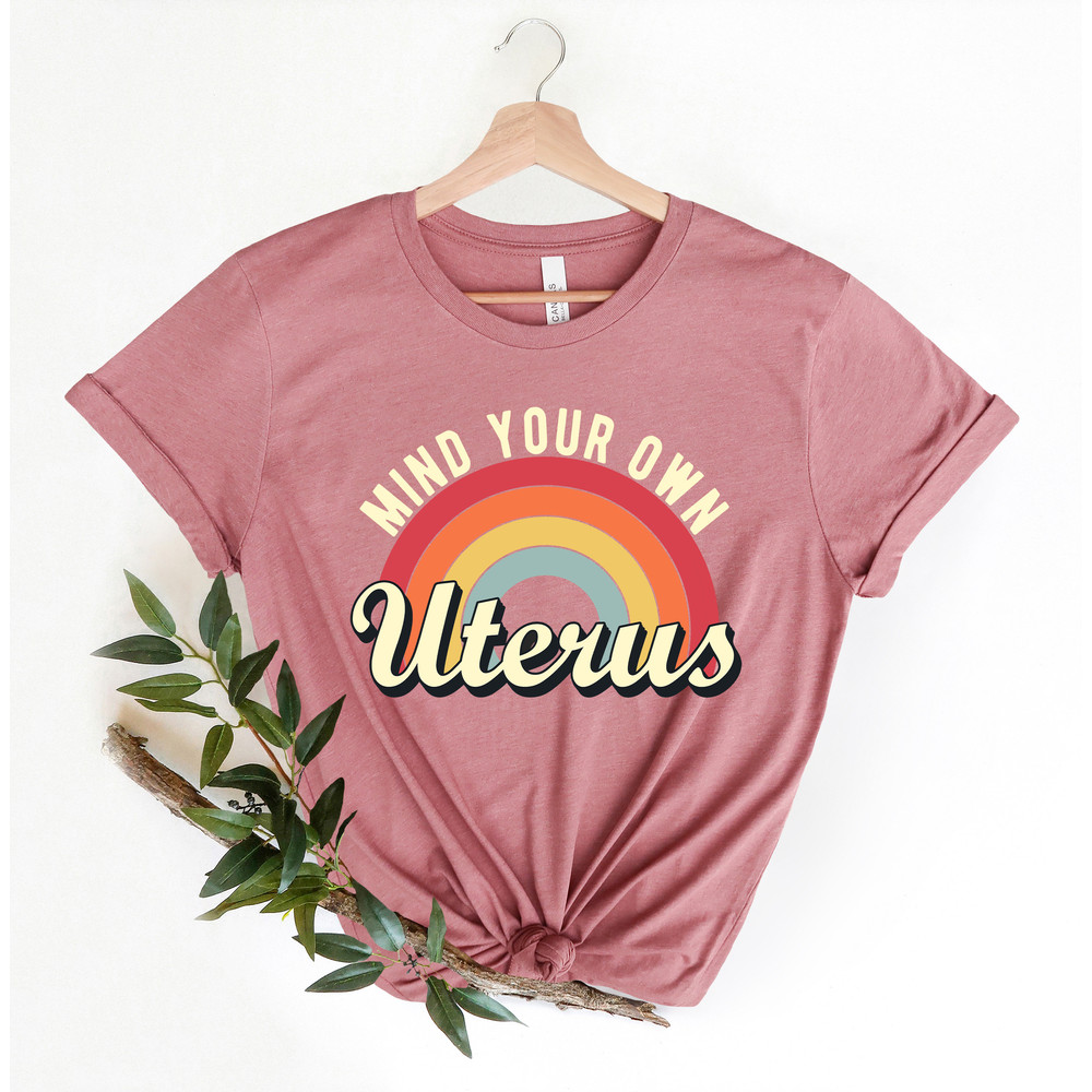 Mind Your Own Uterus Shirt, Vintage Retro Tees, Feminist Tshirt, Feminism T-shirt, Woman Power, No Uterus No Opinion - 2.jpg