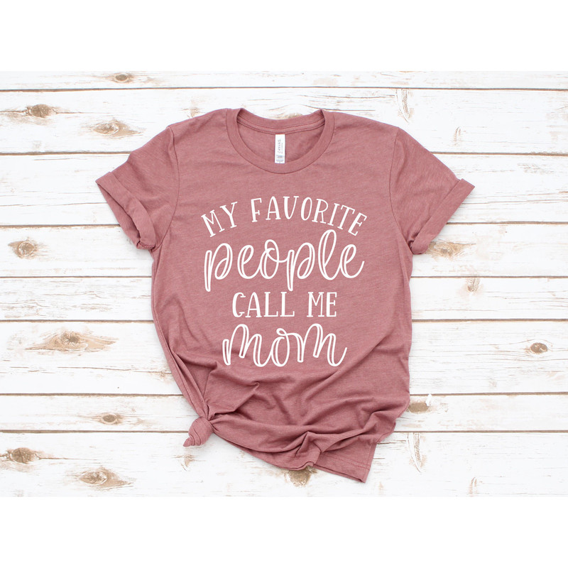 My Favorite People Call Me Mom Shirt, Mom Shirt, Mama Shirt, Mom Gift, Mothers Day Shirt, Mom Aunt Mimi Shirt, Mothers Day Gift, Mothers day - 2.jpg