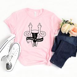 no uterus no opinion shirt, uterus shirt, women's rights shirt, fundamental rights shirt, pro choice shirt, feminism shi