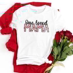 one loved mama,mom shirt, gift for mom,mommy and me valentine shirts,valentine mom shirt,gift shirt for valentines,women