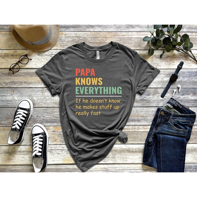 Papa Knows Everything Shirt,New Dad Shirt,Dad Shirt,Daddy Shirt,Father's Day Shirt,Best Dad shirt,Gift for Dad,Gift for Papa Shirt - 3.jpg