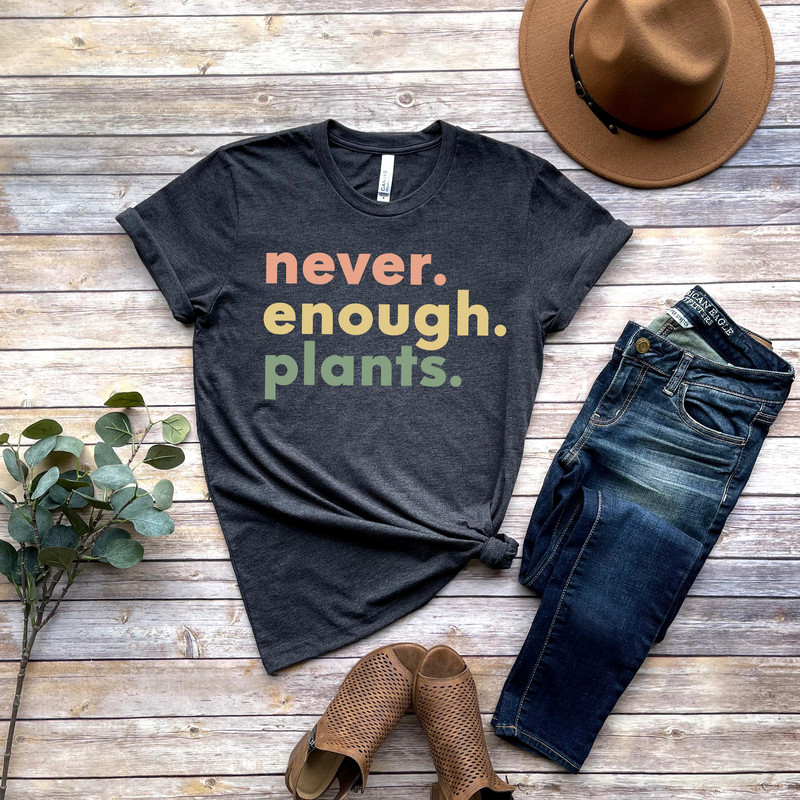 Plant Shirt, Plant Lover Gift, Plant Lover Shirt, Gardening Shirt, Plant T Shirt, Never Enough Plants Shirt, Gardening Gift - 1.jpg