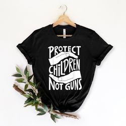 protect children not guns shirt, end gun violence shirt,gun control shirt,pray for uvalde,gun reform shirt,anti gun shir