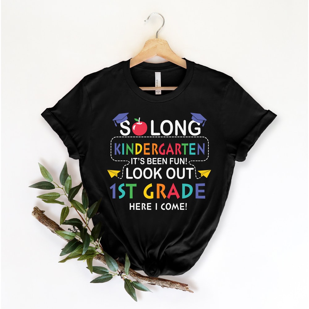So Long Kindergarten, It's Been Fun Look Out 1st Grade Here I Come T-shirt, Kindergarten Graduation, Back To School Shirt, 1st Grade Tee - 1.jpg