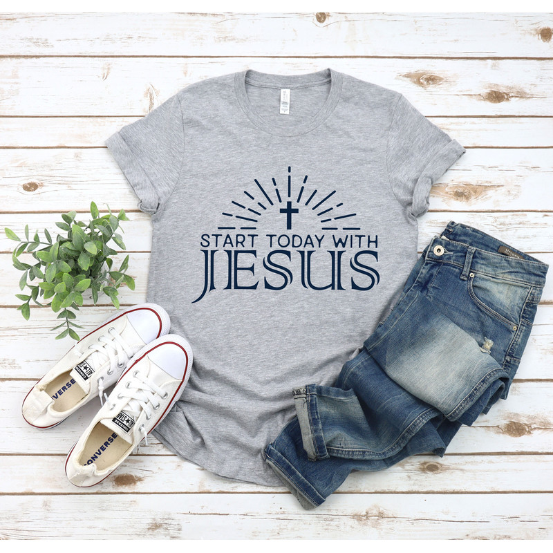 Start Today with Jesus Shirt, Christian Tee for Women, Christian T Shirts, Christian Shirt, Christian Tshirts, Christian Shirts for Women - 2.jpg
