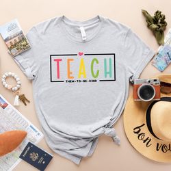 teach them to be kind shirt, back to school shirt, teacher shirt, teacher gift, back to school gift, teacher tee, teache