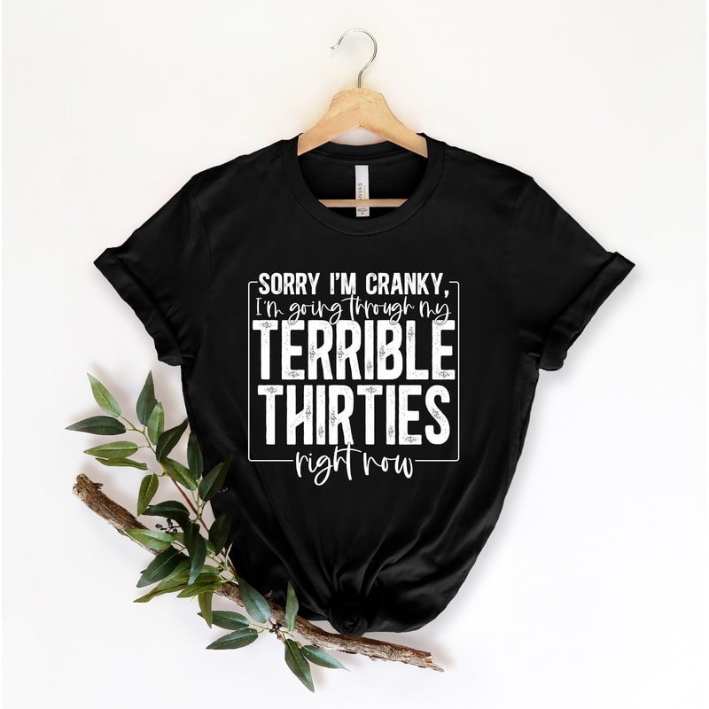 Terrible 30's Shirt, Terrible 40's Shirt, Terrible 20's Shirt,Sorry I'm Cranky I'm In My Terrible 50s Birthday Shirt, Funny Thirties Shirt - 2.jpg