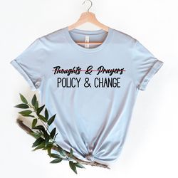 thoughts and prayers are not enough shirt, policy and change shirt, pray for uvalde shirt, support for uvalde tee, prote
