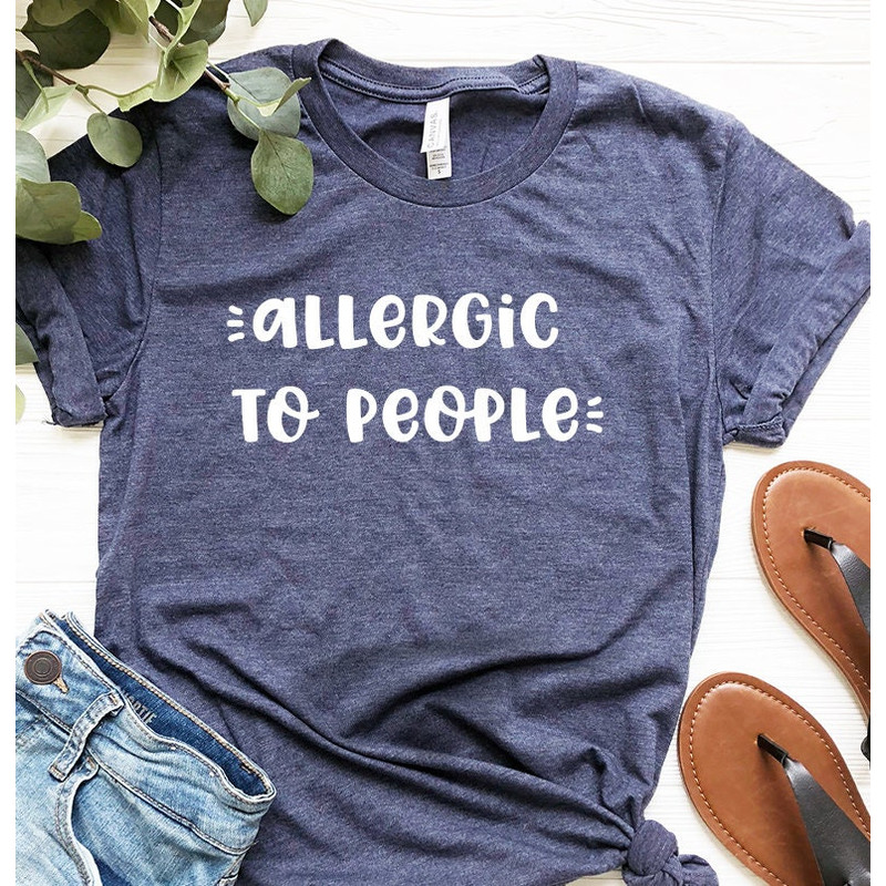 Allergic To People Shirt, Funny Unsocials Tee, Introvert Shirt, Sarcastic Shirt, Introverted Gift, Unsocials T Shirt - 5.jpg