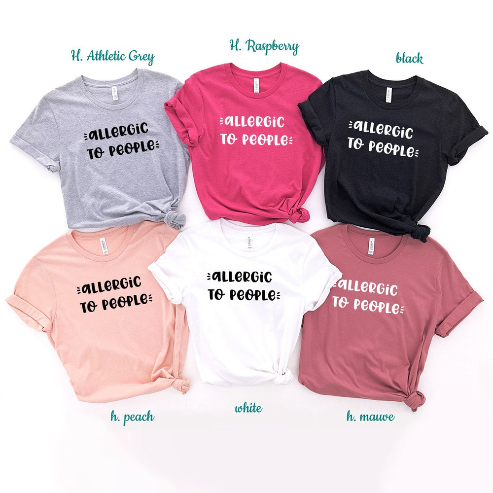 Allergic To People Shirt, Funny Unsocials Tee, Introvert Shirt, Sarcastic Shirt, Introverted Gift, Unsocials T Shirt - 7.jpg