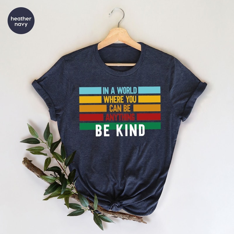Be Kind T-Shirt, Kindness Sweatshirt, Motivational Shirts, Inspirational Quotes, Shirts for Women, Gifts for Her, Positive T Shirts - 1.jpg