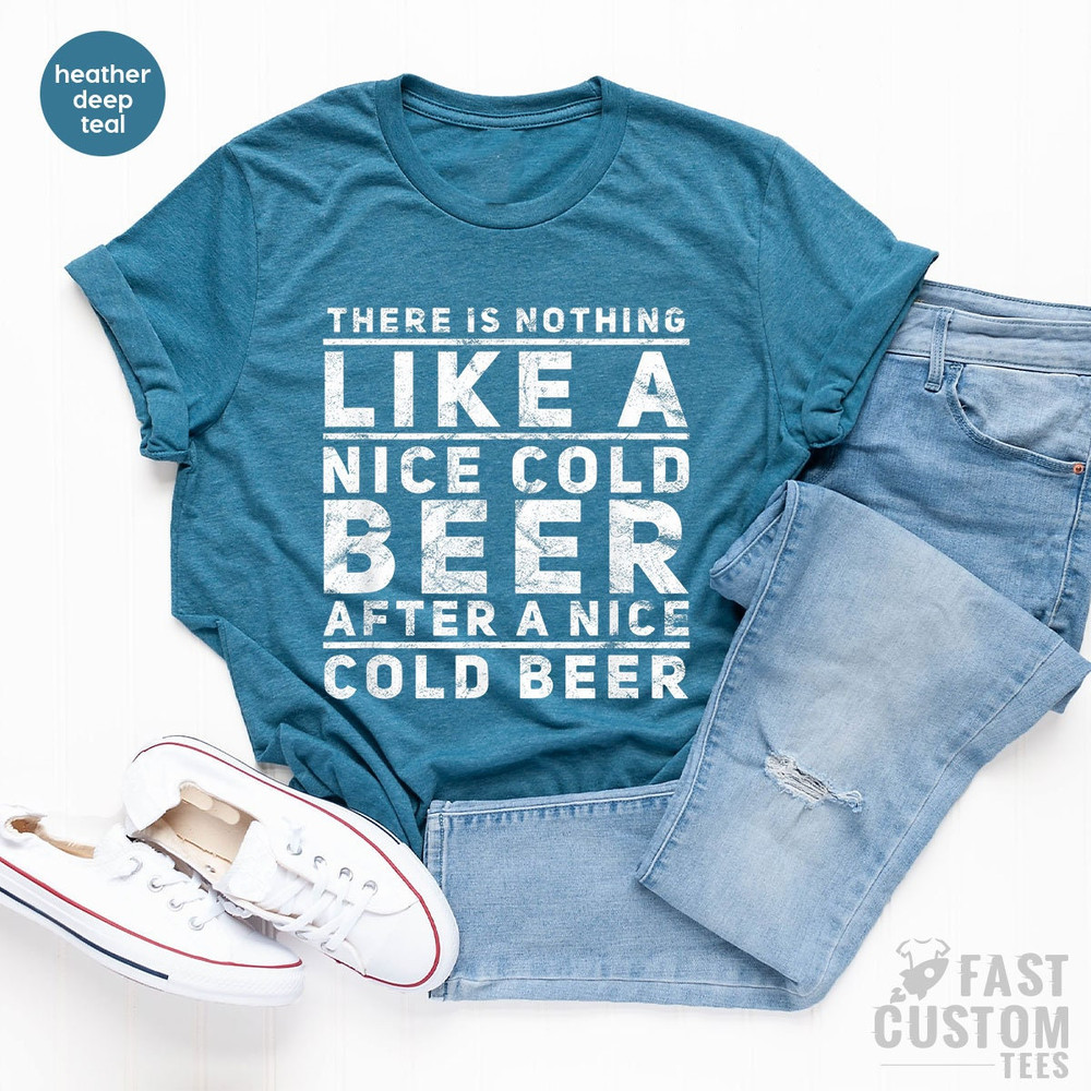 Beer Shirt, Oktoberfest Shirt, Drinking T-Shirt, There Is Nothing Like A Nice Cold Beer After A Nice Cold Beer, Alcohol Shirt, Day Drinker - 6.jpg