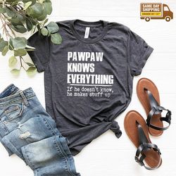 best grandpa tshirt, pawpaw shirt, grandpa t-shirt, funny grandpa shirt, papaw knows everything shirt, grandpa birthday
