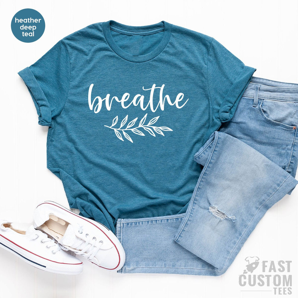 Breathe Shirt, Meditation Shirt, Yoga Shirt, Relaxing Shirt, Gift For Yoga Lover, Floral Shirt, Nature Lover Shirt - 4.jpg