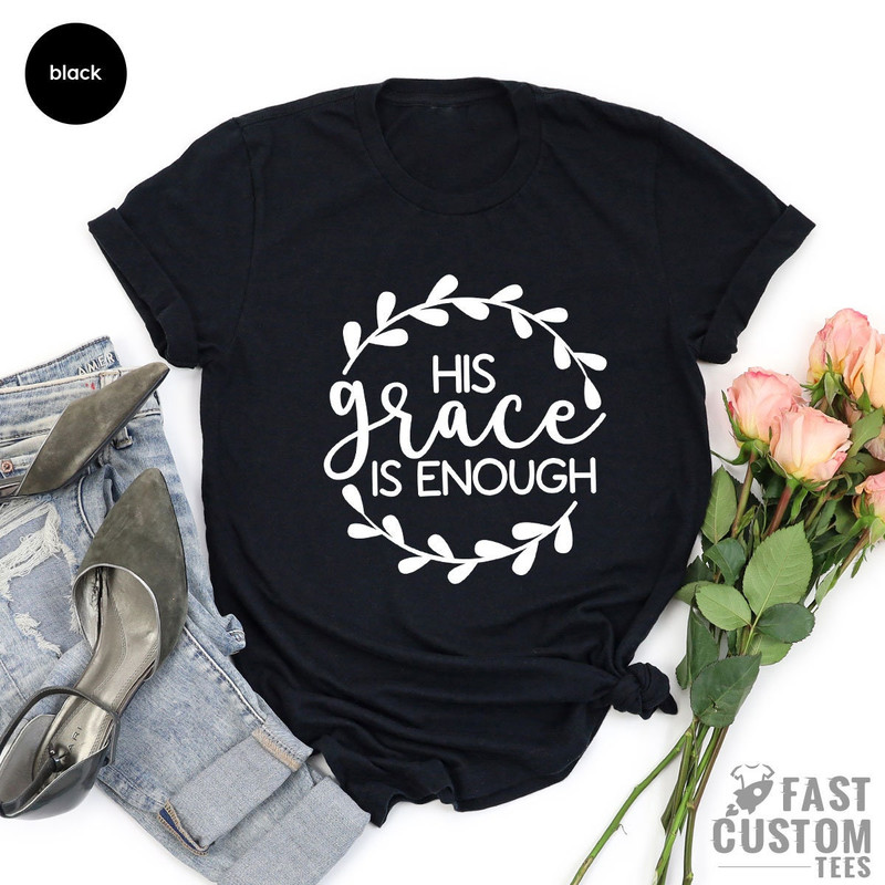 Christian Shirts, Faith Shirt, Religious Shirt, Jesus Shirt, Christian Gifts, His Grace Is Enough Shirt, Grace Shirt, Graphic Tees for Women - 5.jpg