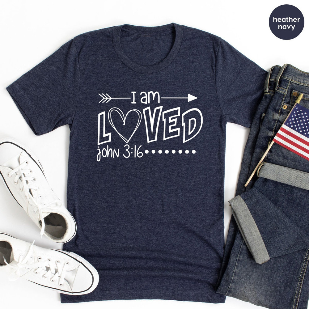 Christian T Shirt,Religious Shirt,Jesus Shirt,I Am Loved John 316 Shirt,Loved Shirt,Inspirational Shirt, Christian Shirts - 7.jpg