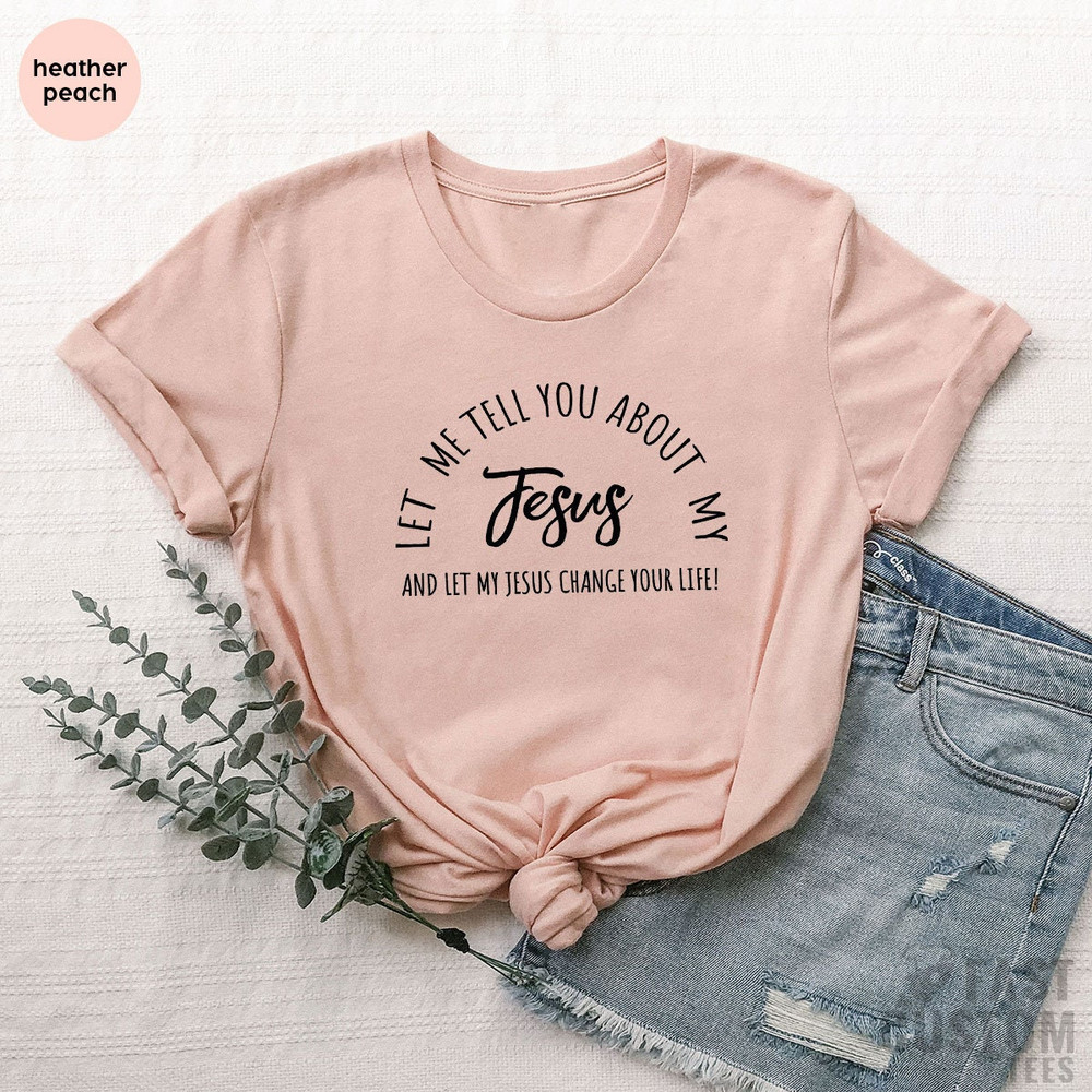 Christian T-shirts, Jesus Shirt, Inspirational Shirt, Let Me Tell You About My Jesus Shirt, Religious Shirt, Bible Verse Shirt, Faith Tshirt - 2.jpg