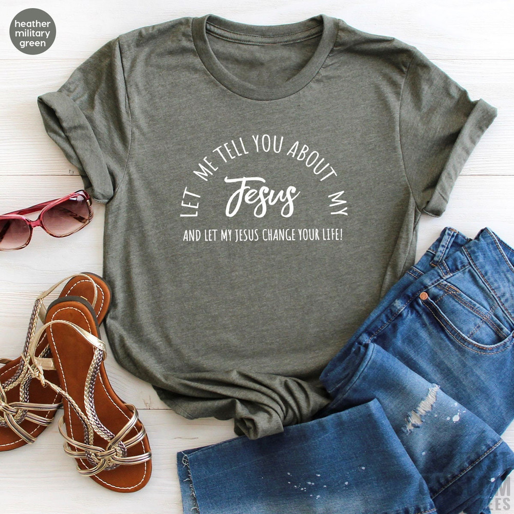 Christian T-shirts, Jesus Shirt, Inspirational Shirt, Let Me Tell You About My Jesus Shirt, Religious Shirt, Bible Verse Shirt, Faith Tshirt - 7.jpg