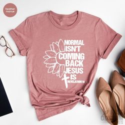 christian t-shirts, sunflower cross shirt, religious shirt, jesus t shirt, inspirational tshirt, normal isn't coming bac
