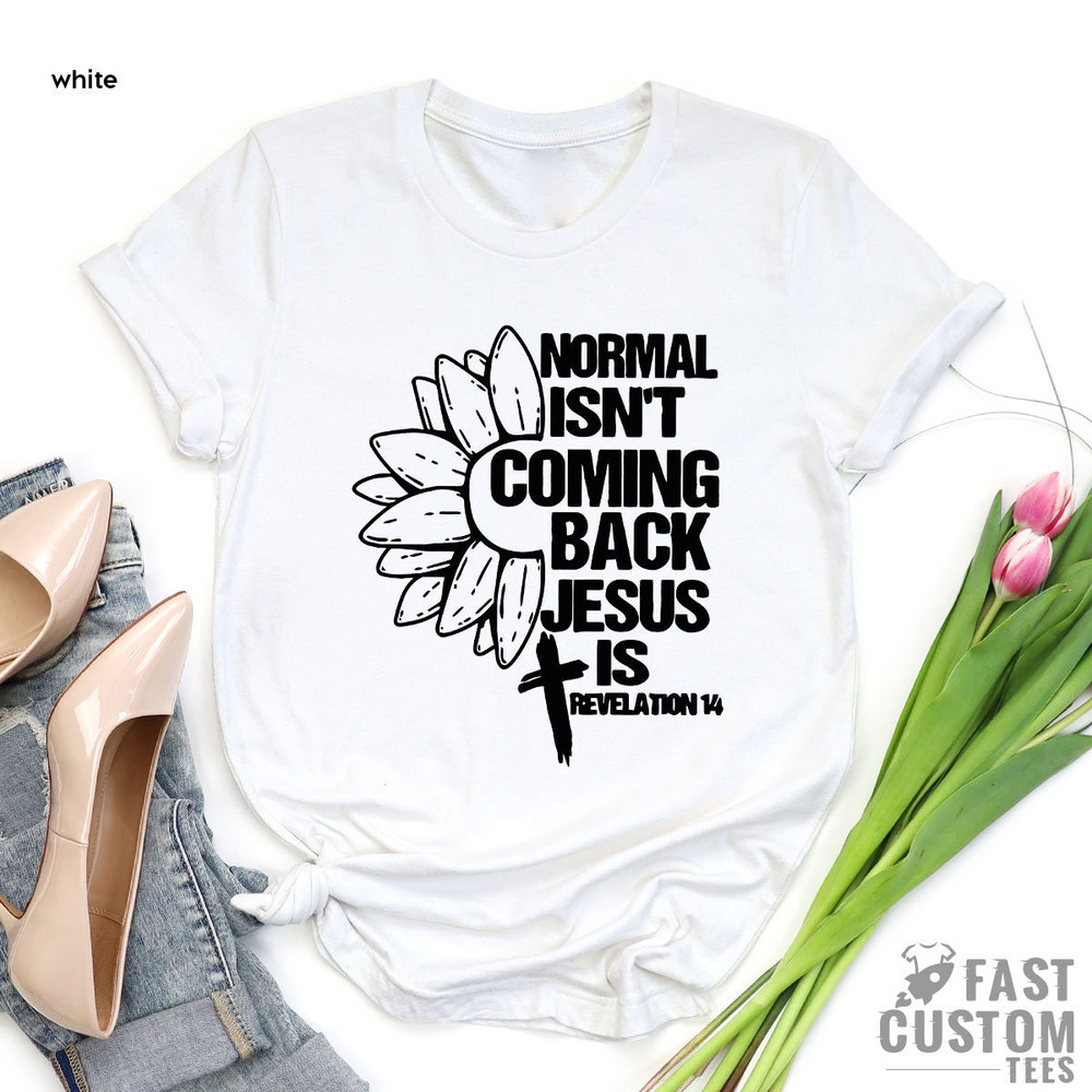 Christian T-shirts, Sunflower Cross Shirt, Religious Shirt, Jesus T Shirt, Inspirational Tshirt, Normal Isn't Coming Back Jesus Shirt - 4.jpg