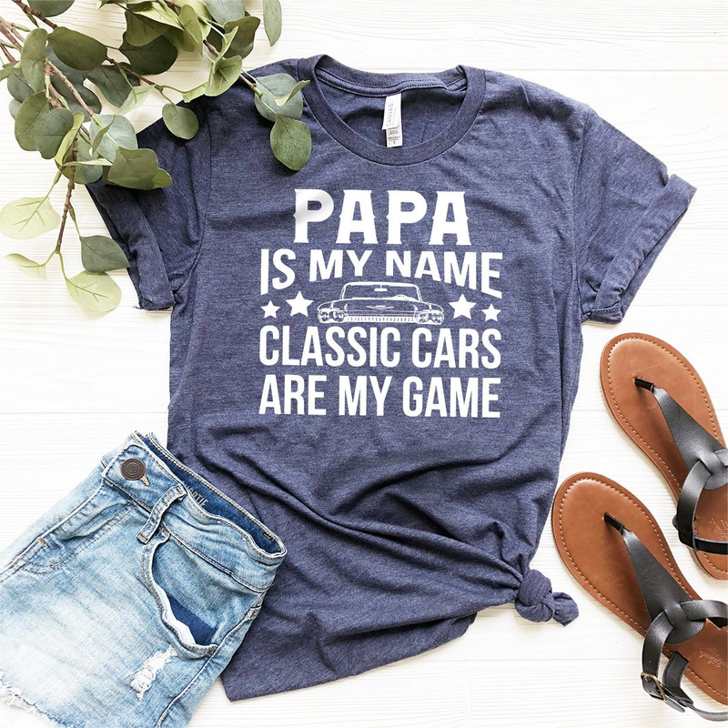 Classic Cars Grandpa Shirt, Classic Cars Tshirt For Papa, Classic Cars Gift For Grandpa, Papa Is My Name Classic Cars Are My Game Shirt - 2.jpg