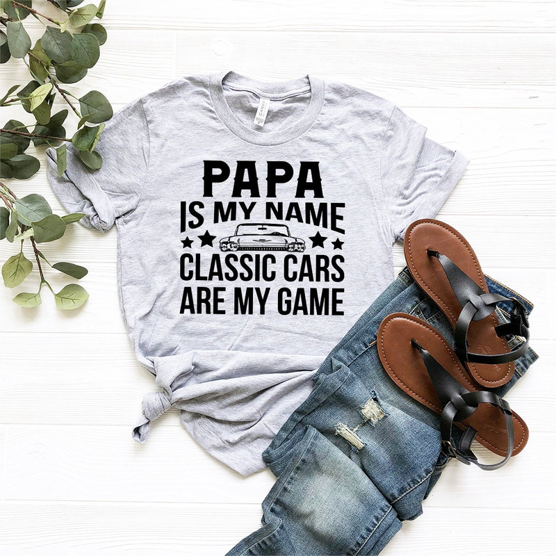 Classic Cars Grandpa Shirt, Classic Cars Tshirt For Papa, Classic Cars Gift For Grandpa, Papa Is My Name Classic Cars Are My Game Shirt - 7.jpg