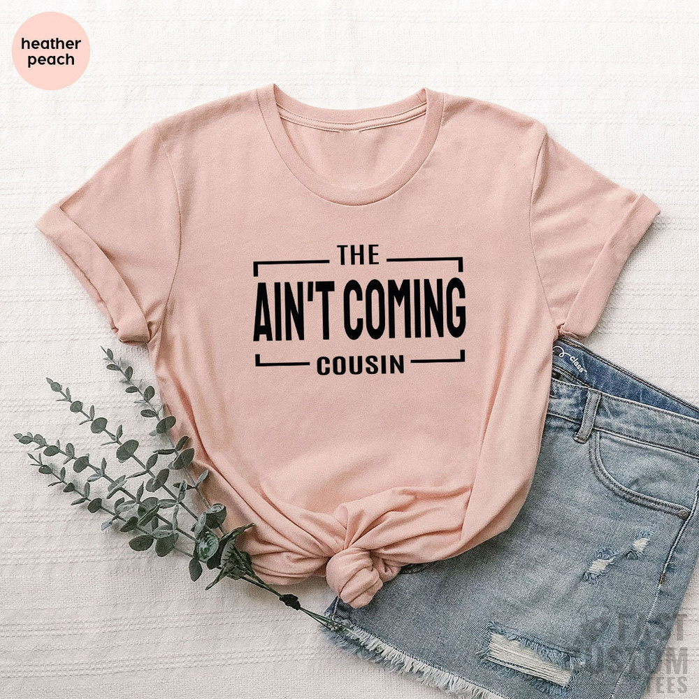 Cousin T Shirt, Cousin Shirt, The Ain't Coming Cousin Shirt, Cousin Gift, Family Gift, Family Shirts, Gift For Cousin, Team Cousin Shirt - 2.jpg