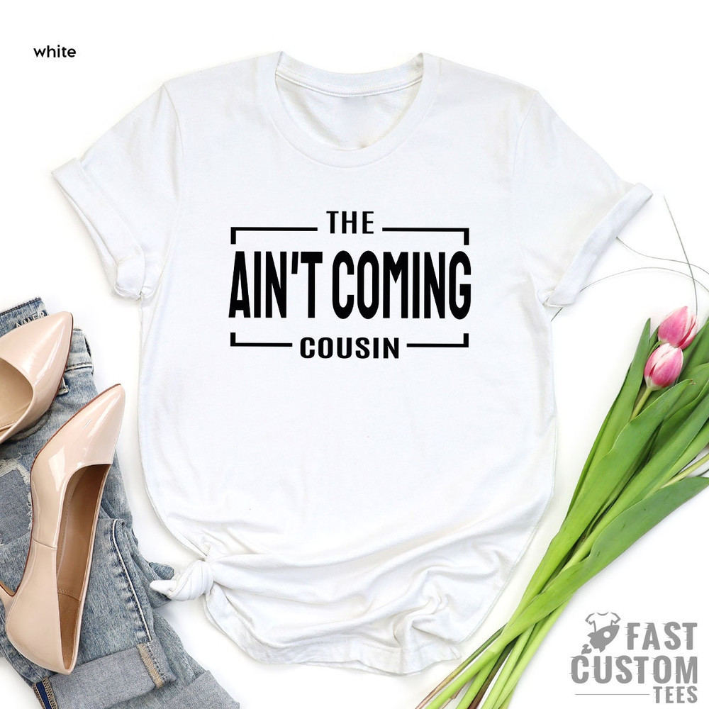 Cousin T Shirt, Cousin Shirt, The Ain't Coming Cousin Shirt, Cousin Gift, Family Gift, Family Shirts, Gift For Cousin, Team Cousin Shirt - 3.jpg