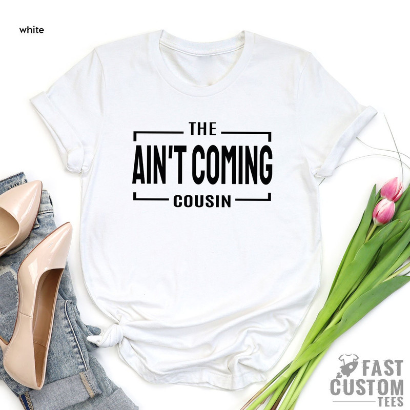 Cousin T Shirt, Cousin Shirt, The Ain't Coming Cousin Shirt, Cousin Gift, Family Gift, Family Shirts, Gift For Cousin, Team Cousin Shirt - 3.jpg