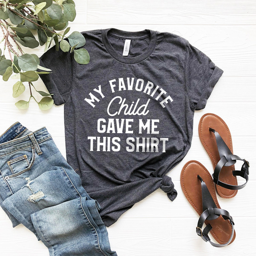 Dad Shirt, Mom Shirt, Mom Gift, Dad Gift, Parent Shirt, My Favorite Child Gave Me This Shirt, Dad Birthday Gift, Mom Birthday Gift, Dad Tee - 1.jpg