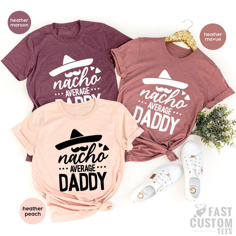 Dad Shirt, Father's Day Shirt, Gift For Dad, Nacho Dad Shirt, Nacho Daddy Average, Fathers Day Gift, Fieasta Dad Shirt - 5.jpg