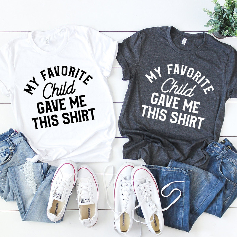 Dad Shirt, Mom Shirt, Mom Gift, Dad Gift, Parent Shirt, My Favorite Child Gave Me This Shirt, Dad Birthday Gift, Mom Birthday Gift, Dad Tee - 8.jpg