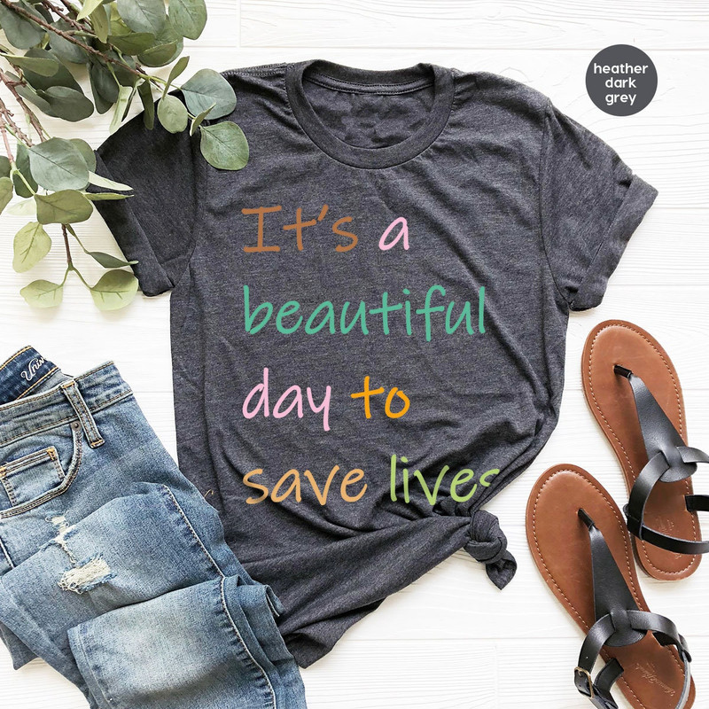 Doctor Shirts, It's a Beautiful Day to Save Lives Shirt, Nurse Life Crewneck Shirts, Unisex Cotton Nurse Shirts, Gifts for Future Doctor - 2.jpg