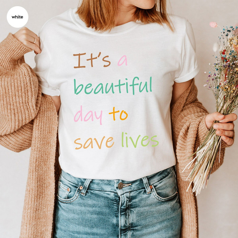 Doctor Shirts, It's a Beautiful Day to Save Lives Shirt, Nurse Life Crewneck Shirts, Unisex Cotton Nurse Shirts, Gifts for Future Doctor - 7.jpg