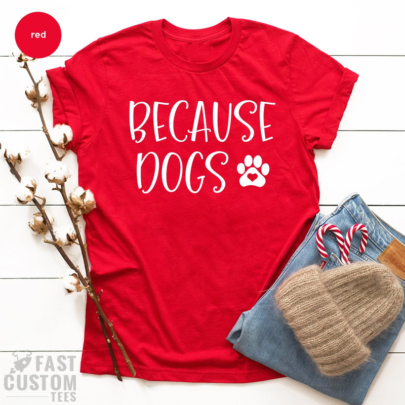 Dog Mom Shirt, Funny Dog Shirt, Dog Lover TShirt, Fur Mama T Shirt, Because Dogs, Dog Lover Gifts, Pet Lover Shirt, Dog Dad Shirt, Fur Mom - 3.jpg