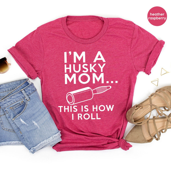Dog Mom T Shirt, Mom Life Shirt, I'm A Husky Mom This Is How I Roll Shirt, Mothers Day Shirt, Dog Mom Gift, Dog Lover Shirt, Husky Mama Gift - 7.jpg