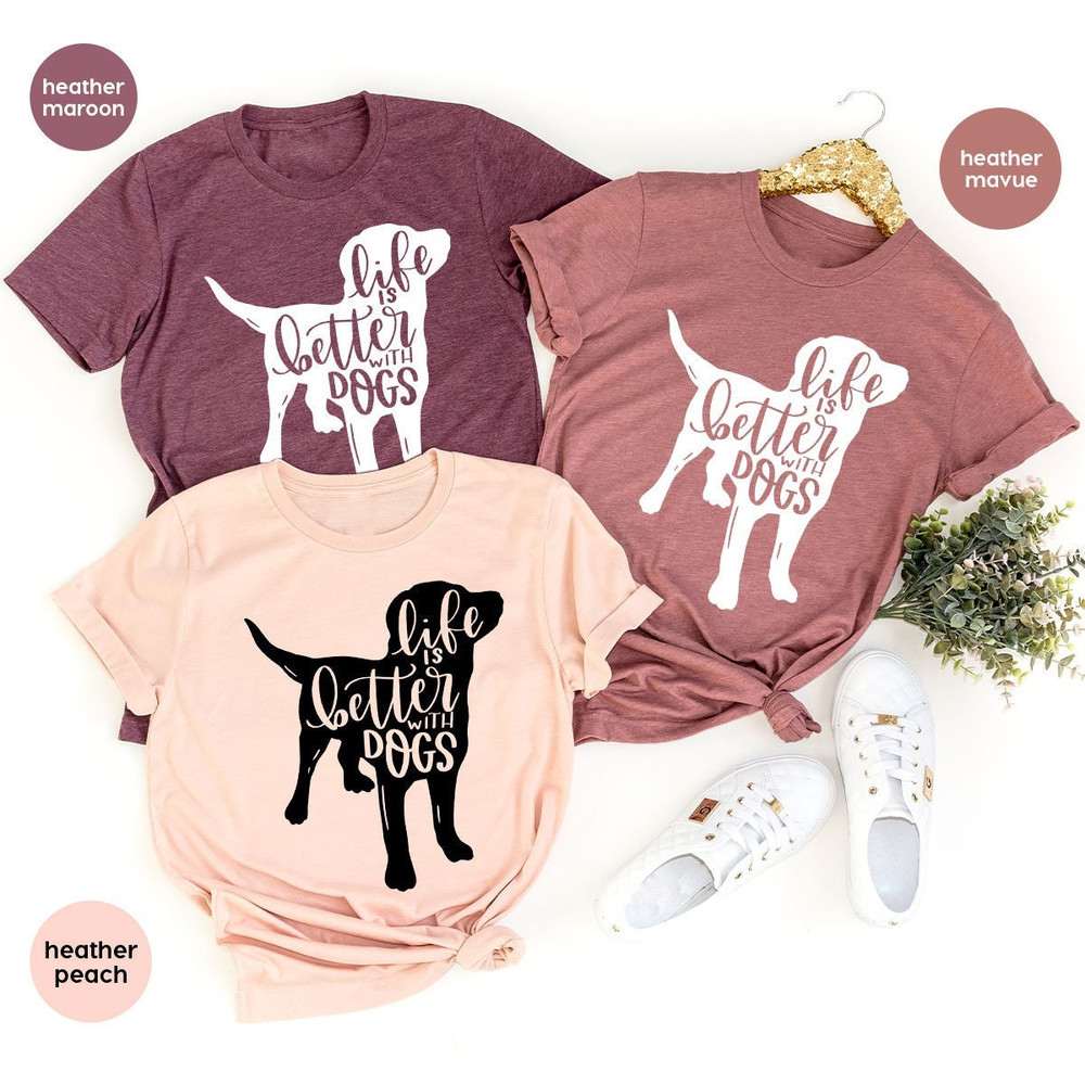 Dog Shirts for Women, Dog Mom Tshirts, Dog Love Shirt, Animal Shirt, Dog Mom Life, Gifts for Dog Dad, Life is Better with Dogs Graphic Tees - 1.jpg