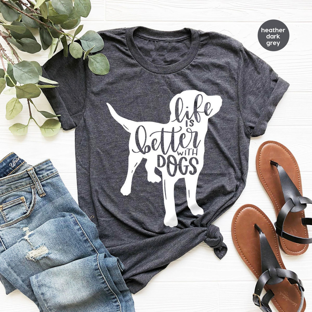 Dog Shirts for Women, Dog Mom Tshirts, Dog Love Shirt, Animal Shirt, Dog Mom Life, Gifts for Dog Dad, Life is Better with Dogs Graphic Tees - 3.jpg