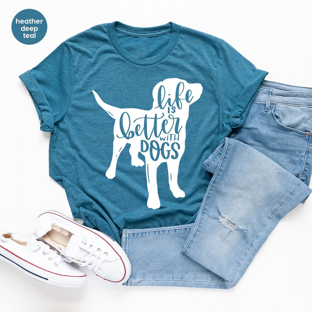 Dog Shirts for Women, Dog Mom Tshirts, Dog Love Shirt, Animal Shirt, Dog Mom Life, Gifts for Dog Dad, Life is Better with Dogs Graphic Tees - 4.jpg
