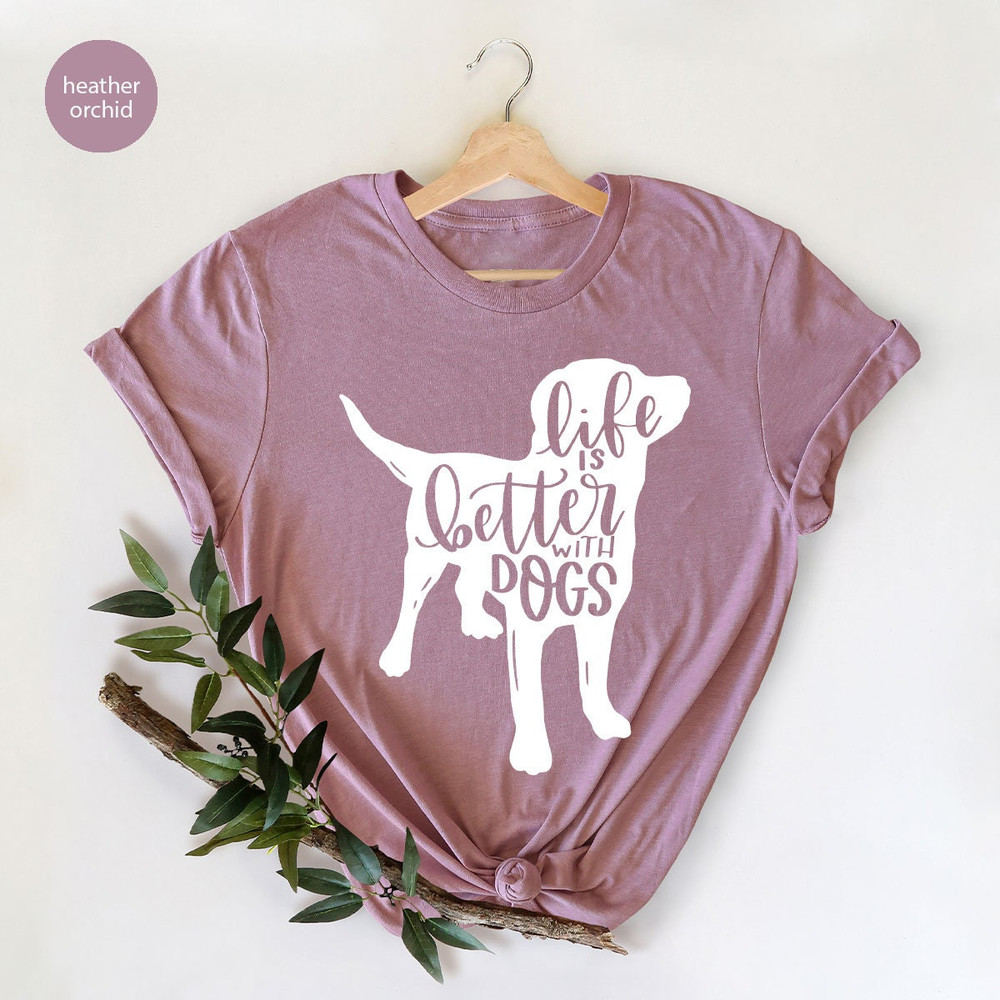 Dog Shirts for Women, Dog Mom Tshirts, Dog Love Shirt, Animal Shirt, Dog Mom Life, Gifts for Dog Dad, Life is Better with Dogs Graphic Tees - 6.jpg
