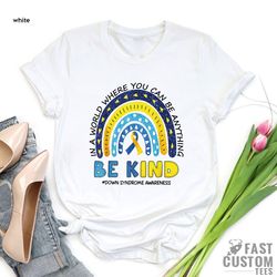 down syndrome awareness shirt, be kind down syndrome t-shirt, t21 down syndrome support shirt, down syndrome support t-s
