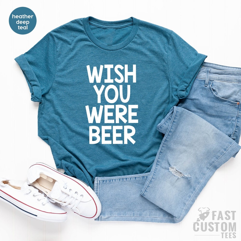 Drinking Beer Shirt, Drink Beer Shirt, Funny Beer TShirt, Wish You Were Beer, Drinking Party Shirt, Beer Lover TShirt, Beer Babe Shirt - 3.jpg