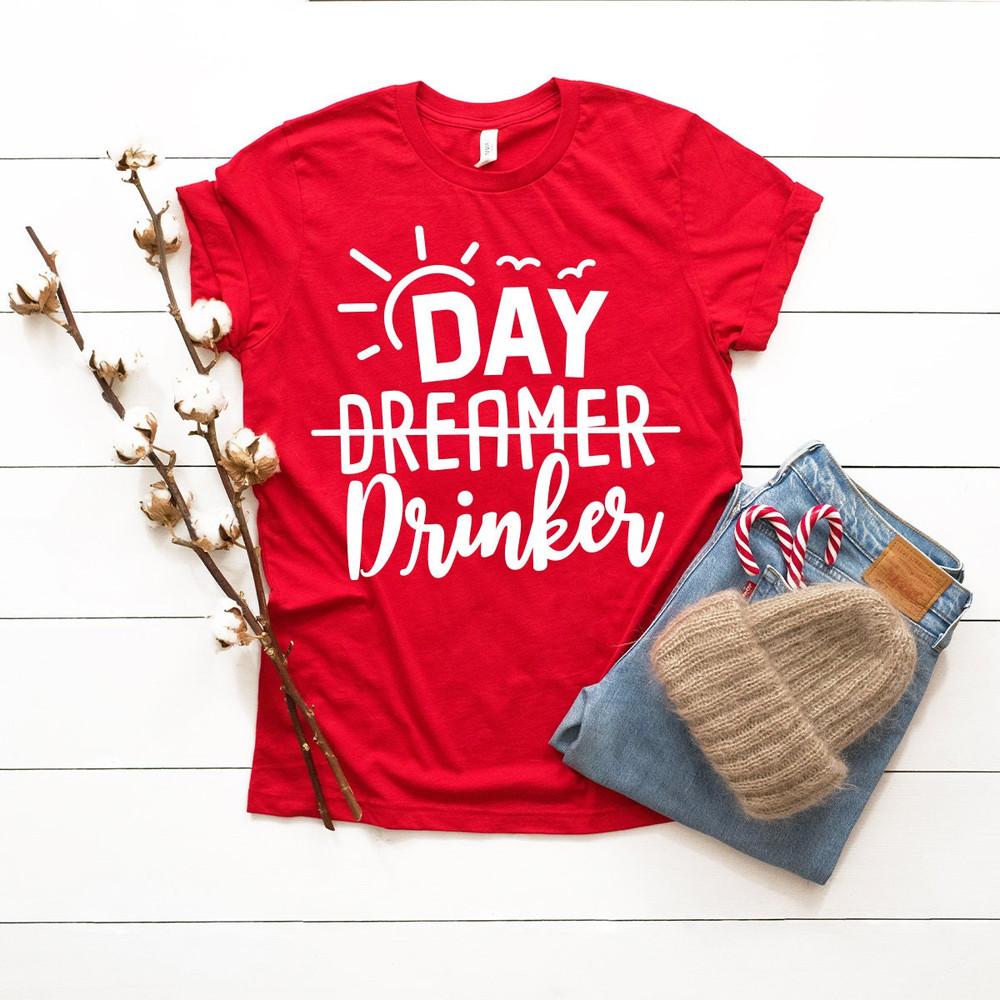 Drinker T Shirt, Day Dreamer Drinker Shirt, Shirt For Drinkers, Funny Drinking Shirt, Drinking Lover Shirts, Drinking Day Shirt, Alcohol Tee - 4.jpg