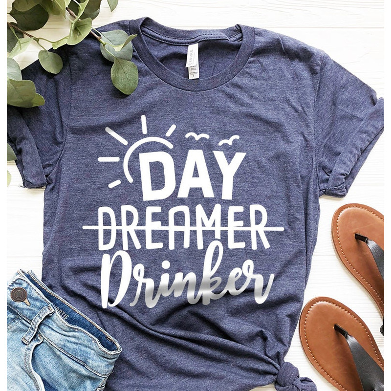 Drinker T Shirt, Day Dreamer Drinker Shirt, Shirt For Drinkers, Funny Drinking Shirt, Drinking Lover Shirts, Drinking Day Shirt, Alcohol Tee - 5.jpg