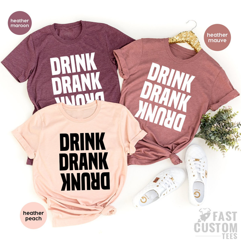 Drinking Shirt, Funny Drunk Shirt, Drink Drank Drunk Shirt, Girls Weekend Shirt, Day Drinking Shirt, Bachelorette Party Shirt, Besties Tee - 6.jpg